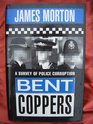 BENT COPPERS SURVEY OF POLICE CORRUPTION