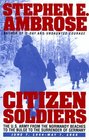 Citizen Soldiers: The U.S. Army from the Normandy Beaches to the Bulge to the Surrender of Germany -- June 7, 1944-May 7, 1945