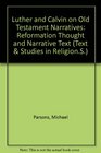 Luther and Calvin on Old Testament Narratives Reformation Thought and Narrative Text