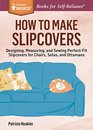 How to Make Slipcovers Designing Measuring and Sewing PerfectFit Slipcovers for Chairs Sofas and Ottomans A Storey BASICS Title