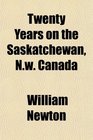 Twenty Years on the Saskatchewan Nw Canada