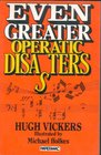 Even Greater Operatic Disasters