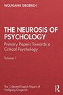 The Neurosis of Psychology Primary Papers Towards a Critical Psychology Volume 1