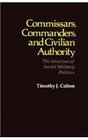 Commissars Commanders and Civilian Authority  The Structure of Soviet Military Politics