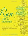 Run Like a Mother How to Get Movingand Not Lose Your Family Job or Sanity