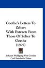 Goethe's Letters To Zelter With Extracts From Those Of Zelter To Goethe