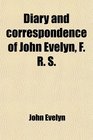Diary and correspondence of John Evelyn F R S