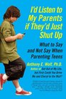 I'd Listen to My Parents If They'd Just Shut Up What to Say and Not Say When Parenting Teens