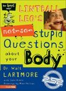 Lintball Leo's NotSoStupid Questions About Your Body