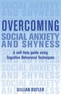 Overcoming Social Anxiety and Shyness A SelfHelp Guide Using Cognitive Behavioral Techniques