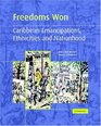 Freedoms Won Caribbean Emancipations Ethnicities and Nationhood