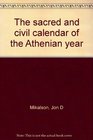 The Sacred and Civil Calendar of the Athenian Year