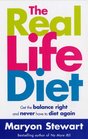 The Real Life Diet Get the Balance Right and Never Have to Diet Again