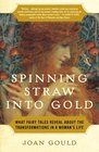 Spinning Straw into Gold  What Fairy Tales Reveal About the Transformations in a Woman's Life