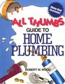 All Thumbs Guide to Home Plumbing