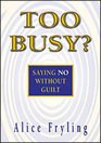 Too Busy Saying No Without Guilt