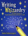Writing Whizardry 60 MiniLessons to Teach Elaboration and Writer's Craft