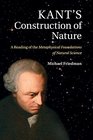 Kant's Construction of Nature A Reading of the Metaphysical Foundations of Natural Science