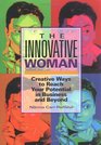 The Innovative Woman  Creative Ways to Reach Your Potential in Business and Beyond