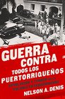 Guerra Contra Todos los Puertorriqueos Revolucin y Terror en la Colonia Estadounidense
