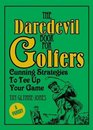 The Daredevil Book for Golfers Cunning Strategies to Tee Up Your Game