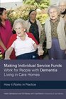 Making Individual Service Funds Work for People with Dementia Living in Care Homes How it Works in Practice