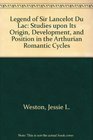 Legend of Sir Lancelot Du Lac Studies upon Its Origin Development and Position in the Arthurian Romantic Cycles