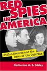Red Spies in America Stolen Secrets and the Dawn of the Cold War