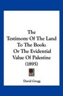 The Testimony Of The Land To The Book Or The Evidential Value Of Palestine