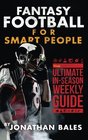 Fantasy Football for Smart People The Ultimate InSeason Weekly Guide