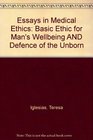 Essays in Medical Ethics Basic Ethic for Man's Wellbeing AND Defence of the Unborn