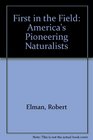 First in the Field America's Pioneering Naturalists