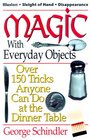 Magic with Everyday Objects Over 150 Tricks Anyone Can Do at the Dinner Table
