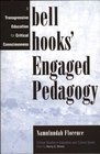 bell hooks' Engaged Pedagogy A Transgressive Education for Critical Consciousness