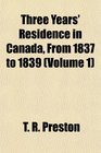 Three Years' Residence in Canada From 1837 to 1839