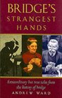 Bridge's Strangest Hands Extraordinary but True Tales from the History of Bridge