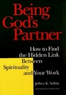 Being God's Partner How to Find the Hidden Link Between Spirituality and Your Work
