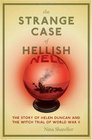 The Strange Case of Hellish Nell The True Story of Helen Duncan and the Witch Trial of World War II