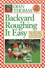 Backyard Roughing It Easy Unique Recipes for Outdoor Cooking Plus Great Ideas for Creative Family FunAll Just Steps from Your Back Door