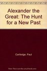 Alexander the Great The Hunt for a New Past