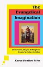 The Evangelical Imagination How Stories Images and Metaphors Created a Culture in Crisis