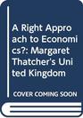 A Right Approach to Economics Margaret Thatcher's United Kingdom