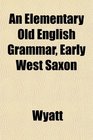 An Elementary Old English Grammar Early West Saxon
