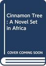 Cinnamon Tree A Novel Set in Africa
