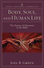 Body Soul and Human Life The Nature of Humanity in the Bible