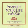 Simplify Your Life With Kids : 100 Ways to make Family Life Easier and More Fun