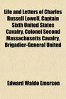 Life and Letters of Charles Russell Lowell Captain Sixth United States Cavalry Colonel Second Massachusetts Cavalry BrigadierGeneral United