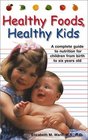 Healthy Foods Healthy Kids A Complete Guide to Nutrition for Children from Birth to SixYearOlds