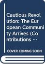 Cautious Revolution The European Community Arrives