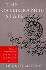 The Calligraphic State Textual Domination and History in a Muslim Society